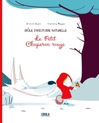 Olivier Dupin et Vianney Magos - Le Petit Chaperon rouge - Drôle d'histoire naturelle.