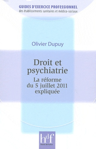 Olivier Dupuy - Droit et psychiatrie - La réforme du 5 juillet 2011 expliquée.