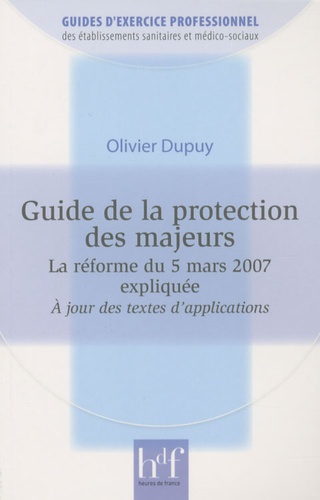 Olivier Dupuy - Guide de la protection des majeurs - La réforme du 5 mars 2007 expliquée.