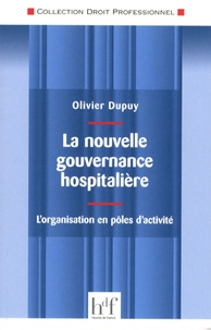 Olivier Dupuy - La nouvelle gouvernance hospitalière : l'organisation en pôles d'activité.