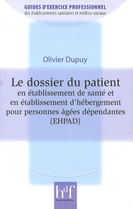 Olivier Dupuy - Le dossier du patient en établissement de santé et en établissement d'hébergement pour personnes âgées dépendantes (EHPAD).