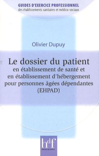 Olivier Dupuy - Le dossier du patient en établissement de santé et en établissement d'hébergement pour personnes âgées dépendantes (EHPAD).