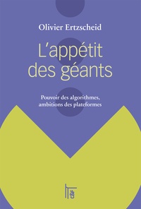 Olivier Ertzscheid - L'appétit des géants - Pouvoir des algorithmes, ambitions des plateformes.