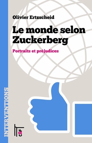 Le monde selon Zuckerberg. Portraits et préjudices