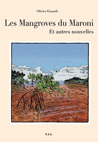 Olivier Esnault - Les mangroves du Maroni et autres nouvelles.