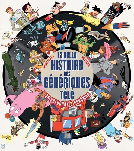 La belle Histoire des génériques télé. De Goldorak à Pokémon