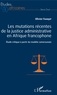 Olivier Fandjip - Les mutations récentes de la justice administrative en Afrique francophone - Etude critique à partir du modèle camerounais.