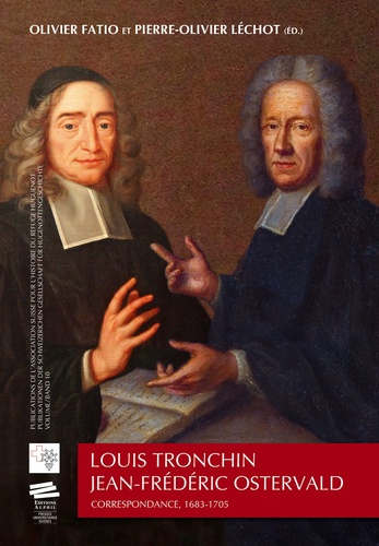 Olivier Fatio et Pierre-Olivier Léchot - Louis Tronchin - Jean-Frédéric Ostervald - Correspondance, 1683-1705.