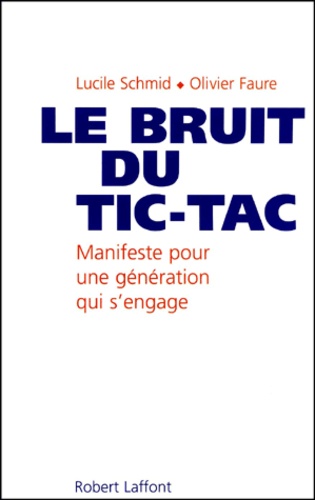 Olivier Faure et Lucile Schmid - Le Bruit Du Tic-Tac. Une Nouvelle Generation En Politique.