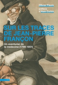 Olivier Faure - Sur les traces de Jean-Pierre Françon - Un aventurier de la médecine (1799-1851).