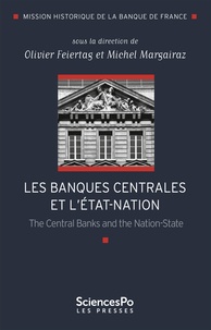 Olivier Feiertag et Michel Margairaz - Les banques centrales et l'Etat-nation - The Central Banks and the Nation-State.