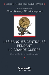 Olivier Feiertag et Michel Margairaz - Les banques centrales pendant la Grande Guerre.