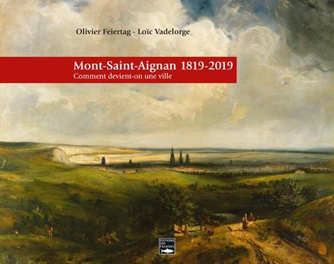 Mont-Saint-Aignan 1819-2019. Comment devient-on une ville ?