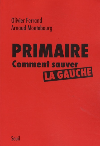 Olivier Ferrand et Arnaud Montebourg - Primaire - Comment sauver la gauche.