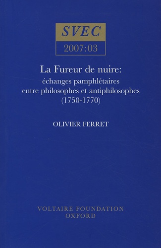 Olivier Ferret - La fureur de nuire : échanges pamphlétaires entre philosophes et antiphilosophes (1750-1770).