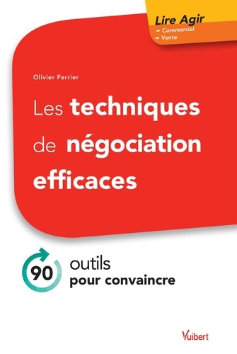 Les techniques de négociation efficaces. 90 outils pour convaincre
