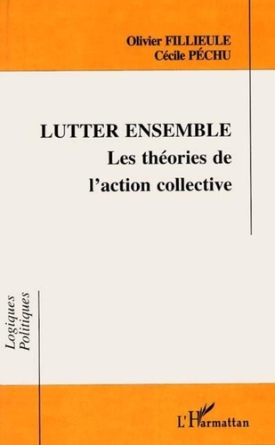 Olivier Fillieule et Cécile Péchu - Lutter ensemble - Les théories de l'action collective.