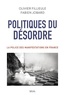 Olivier Fillieule et Fabien Jobard - Politiques du désordre - La police des manifestations en France.