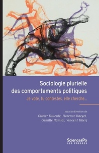 Olivier Fillieule et Florence Haegel - Sociologie plurielle des comportements politiques - Je vote, tu contestes, elle cherche....