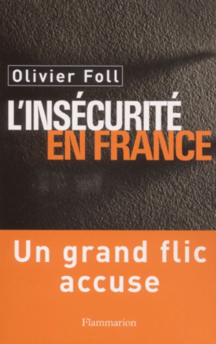 Olivier Foll - L'Insecurite En France. Un Grand Flic Accuse.