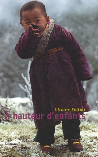 Olivier Föllmi - A hauteur d'enfants.