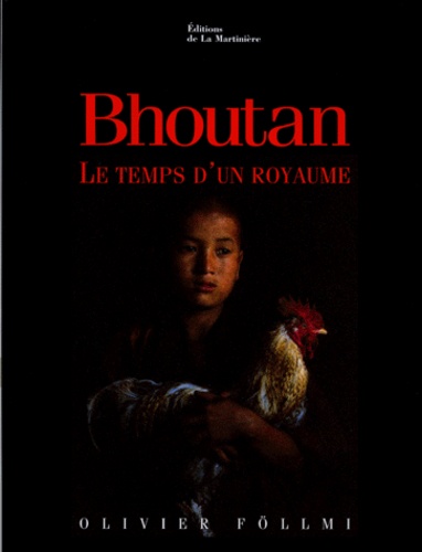 Olivier Föllmi - Bhoutan. Le Temps D'Un Royaume.