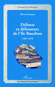 Olivier Fontaine - Défense et défenseurs de l'île Bourbon (1665-1810).