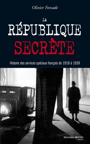 La République secrète. Histoire des services spéciaux français de 1918 à 1939