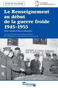 Olivier Forcade et Maurice Vaïsse - Le renseignement au début de la guerre froide - 1945-1955.