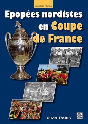Olivier Fosseux - Epopées nordistes en Coupe de France.