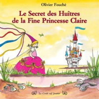 Olivier Fouché - Le secret des huîtres de la fine princesse Claire.