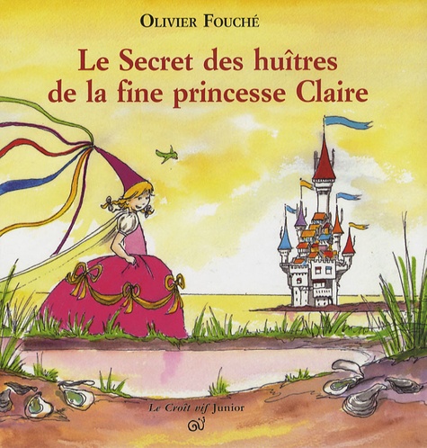 Olivier Fouché - Le Secret des huîtres de la fine princesse Claire.
