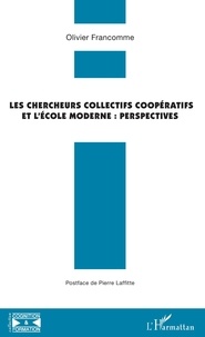 Olivier Francomme - Les chercheurs collectifs coopératifs et l'école moderne - Perspectives.