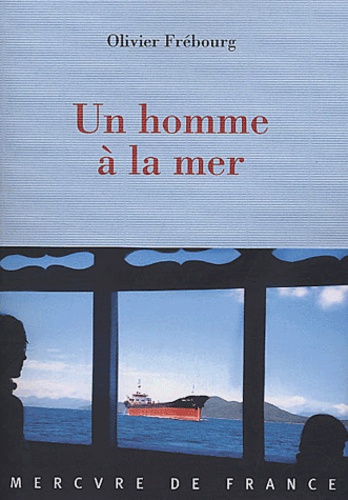 Olivier Frébourg - Un homme à la mer.