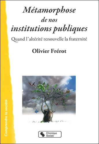 Olivier Frérot - Métamorphoses de nos institutions publiques - Quand l'altérité renouvelle la fraternité.