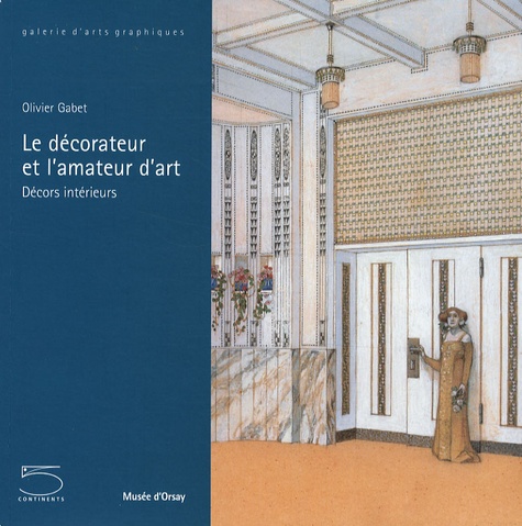 Olivier Gabet - Le décorateur et l'amateur d'art - Décors intérieurs.