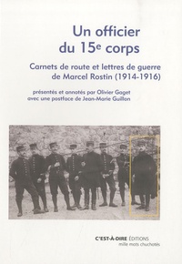 Olivier Gaget et Marcel Rostin - Un officier du 15e corps - Carnets de route et lettres de guerre de Marcel Rostin (1914-1916).