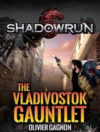  Olivier Gagnon - Shadowrun: The Vladivostok Gauntlet - Shadowrun Novella, #2.