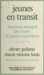 Olivier Galland - Jeunes en transit - L'aventure ambiguë des foyers de jeunes travailleurs.