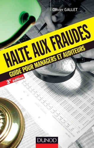Halte aux fraudes - 3e éd.. Guide pour manageurs et auditeurs