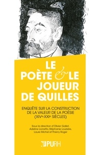 Olivier Gallet et Adeline Lionetto - Le poète et le joueur de quilles - Enquête sur la construction de la valeur de la poésie (XIVe-XXIe siècles).
