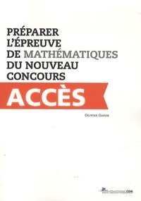 Olivier Garde - Préparer lépreuve de mathématiques du nouveau concours ACCES.
