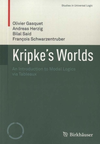 Olivier Gasquet et Andreas Herzig - Kripke's Worlds - An Introduction to Modal Logics via Tableaux.