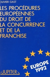 Olivier Gast - Les procédures européennes du droit de la concurrence et de la franchise.
