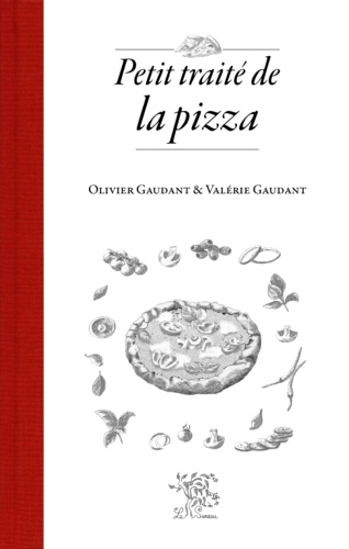 Olivier Gaudant et Valérie Gaudant - Petit traité de la pizza.