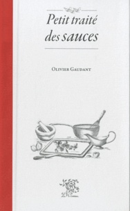 Olivier Gaudant - Petit traité des sauces.