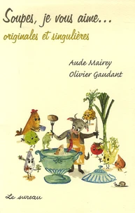 Soupes, je vous aime... originales et singulières
