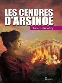 Olivier Gaudefroy - Les cendres d'Arsinoé.