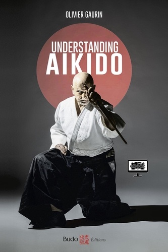 Olivier Gaurin - Understanding Aikido.