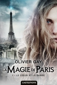 Olivier Gay - La magie de Paris Tome 1 : Le coeur et le sabre.